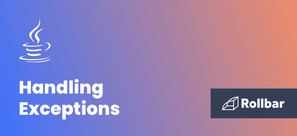 Guides to Handling Exceptions and Errors in Java | Rollbar