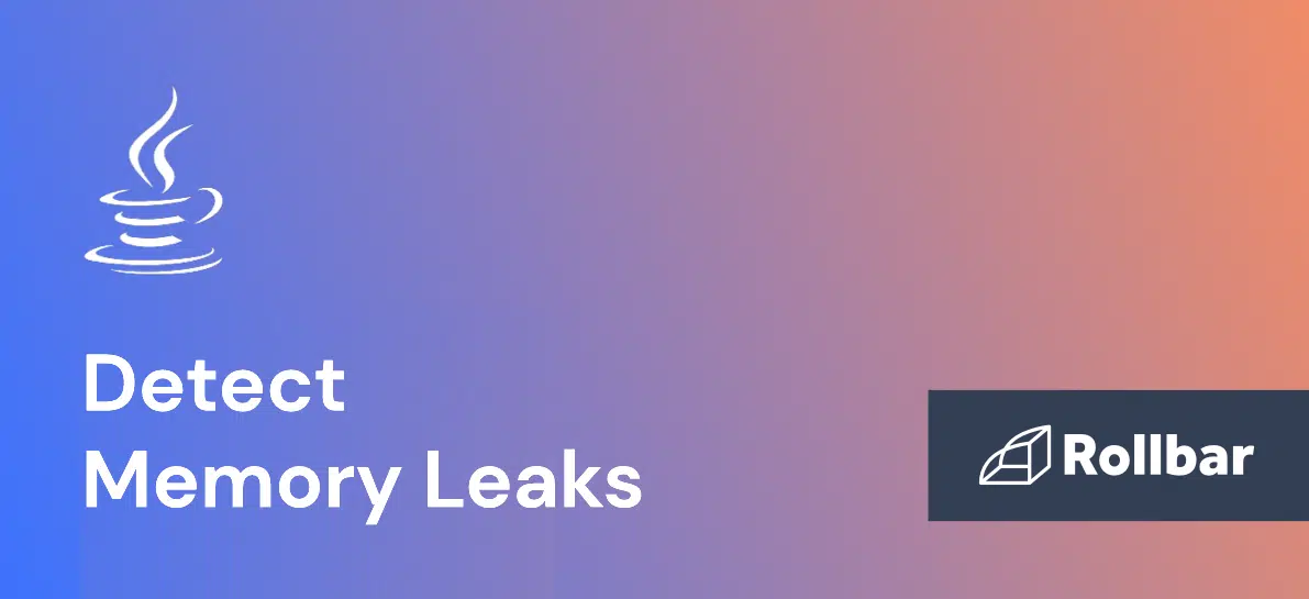 How to Detect Memory Leaks in Java: Causes, Types, & Tools