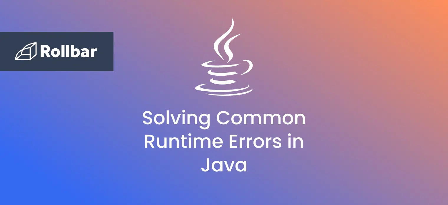 How to Solve the Most Common Runtime Errors in Java