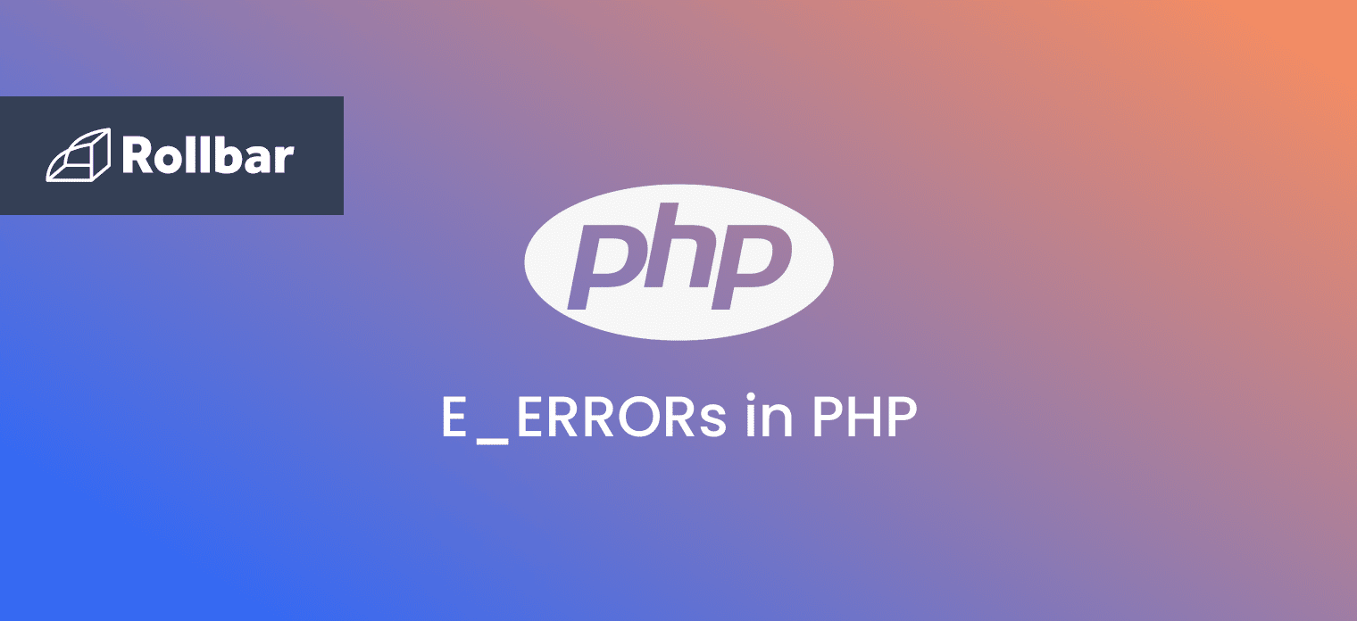 E_ERRORs in PHP, what you need to know