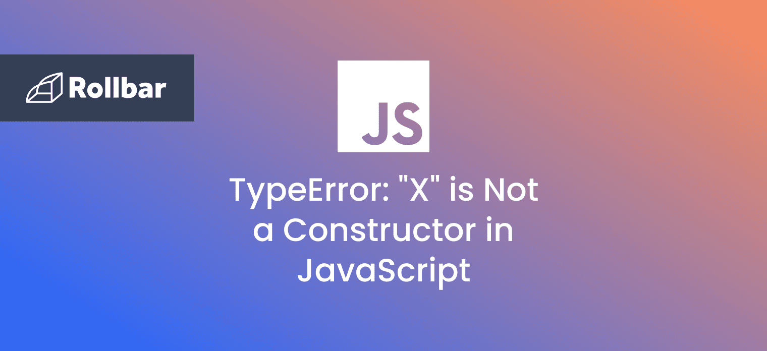 Resolving TypeError: “X” is Not a Constructor in JavaScript