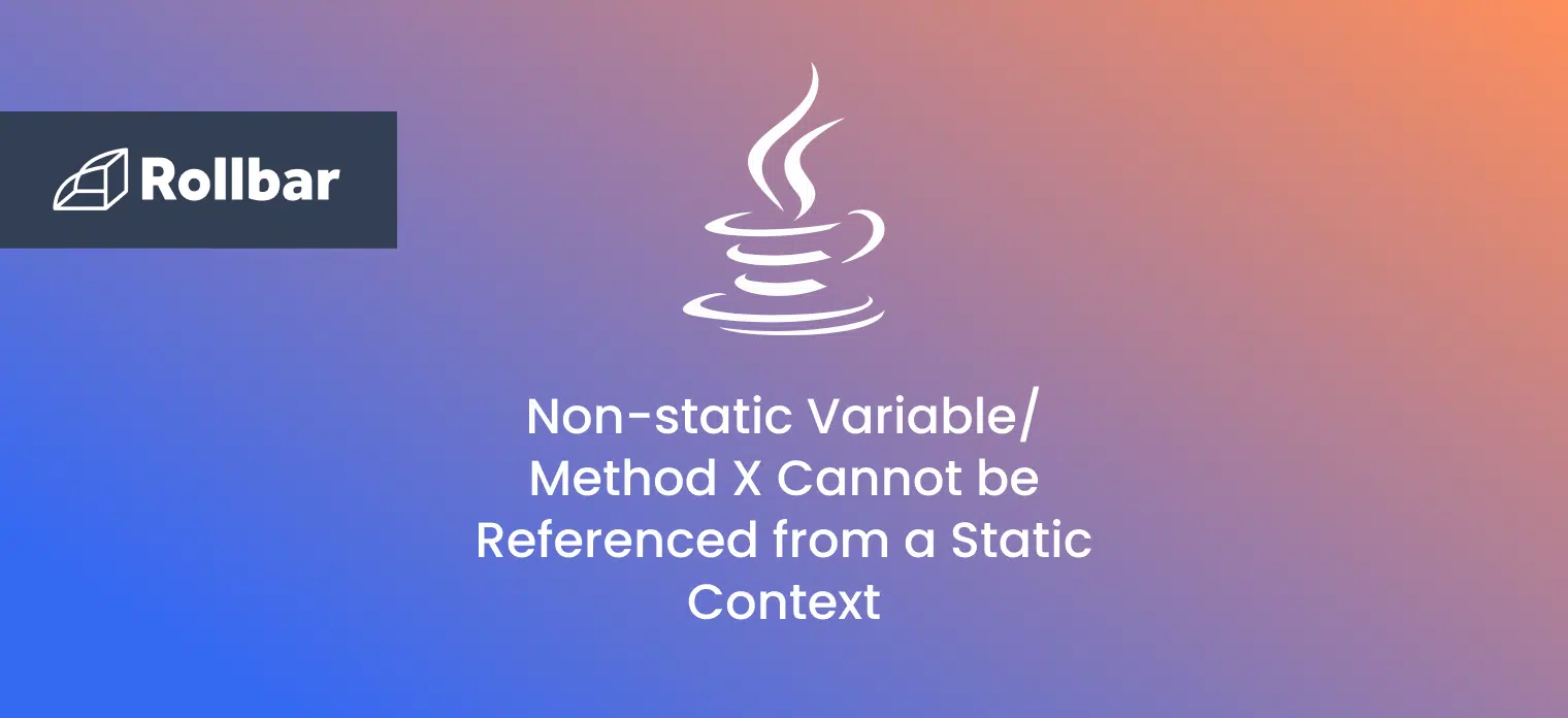 How to Resolve The Non-static Variable/Method X Cannot be Referenced from a Static Context Error in Java