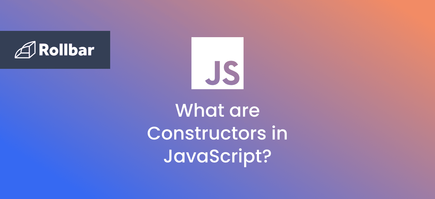 JavaScript Constructors: What You Need to Know