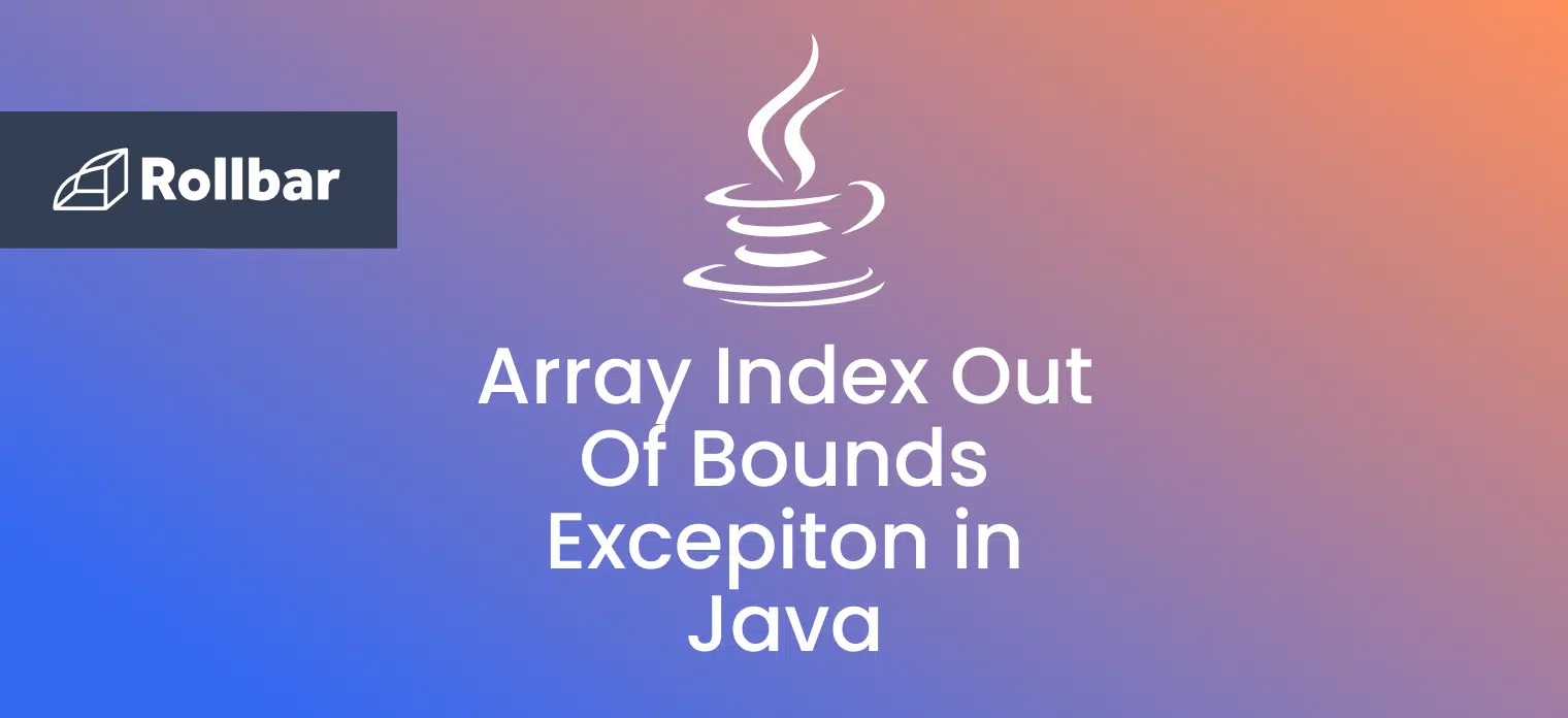 How to Fix the Array Index Out Of Bounds Exception in Java