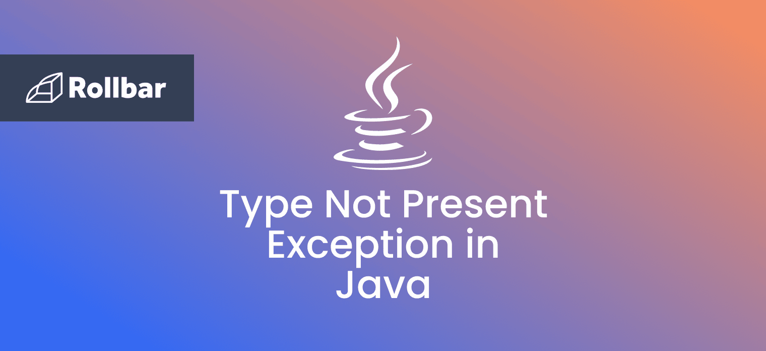 How to Fix the Type Not Present Exception in Java