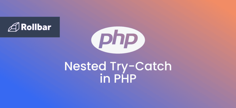 How To Implement Try Catch Finally Blocks In Php Rollbar How To Implement Try Catch Finally Blocks In Php Rollbar