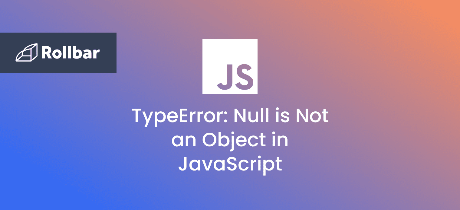 How to Fix TypeError: Null is Not an Object in JavaScript