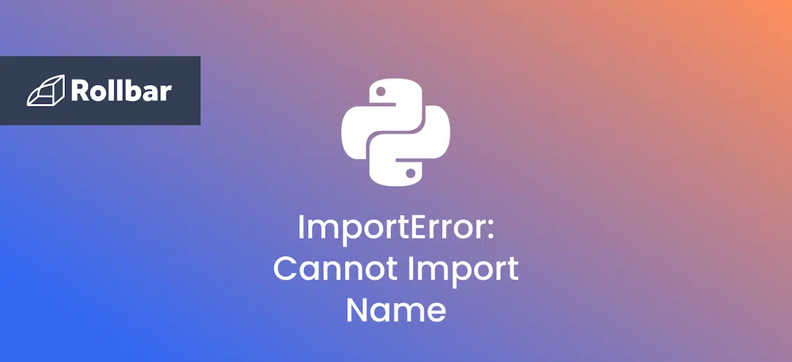 How to Fix ImportError: Cannot Import Name in Python