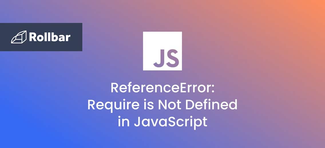 How to Fix ReferenceError: Require is Not Defined in JavaScript