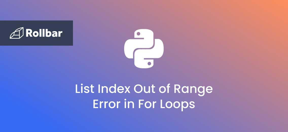 How To Fix Python s List Index Out Of Range Error In For Loops Rollbar