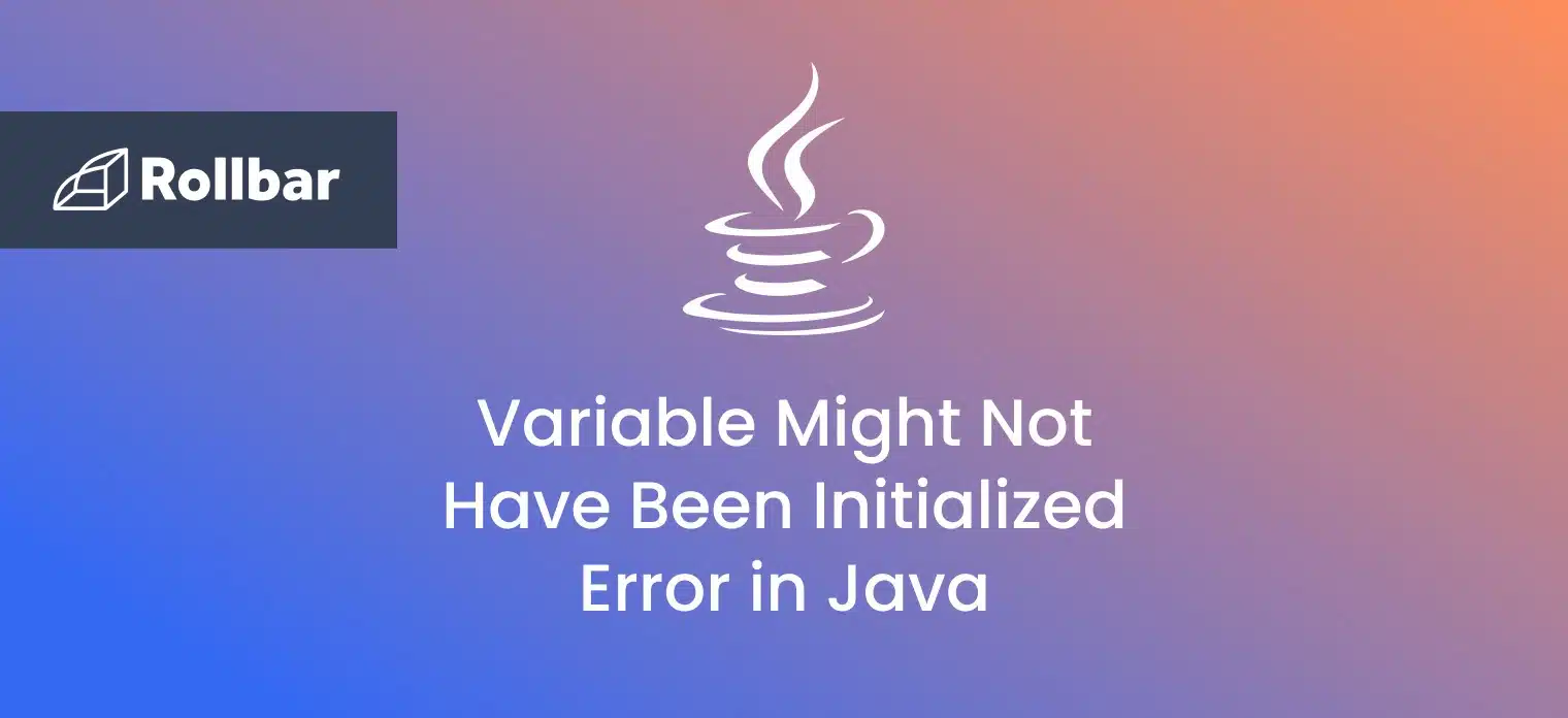 How to Fix the “Variable Might Not Have Been Initialized“ Error in Java