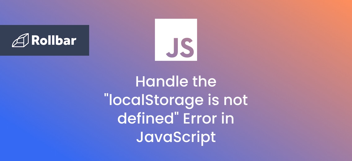 How to Handle the “localStorage is not defined” Error in JavaScript