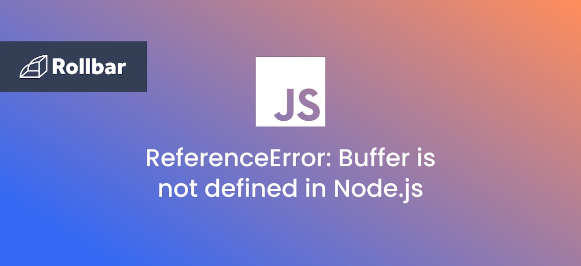 How to Resolve “ReferenceError: Buffer is not defined” in Node.js