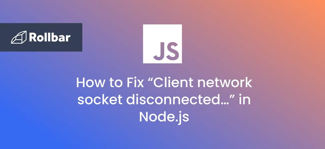 How to Fix “Client network socket disconnected…” in Node.js
