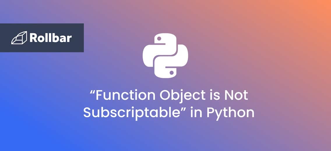How to Fix “Function Object is Not Subscriptable” in Python