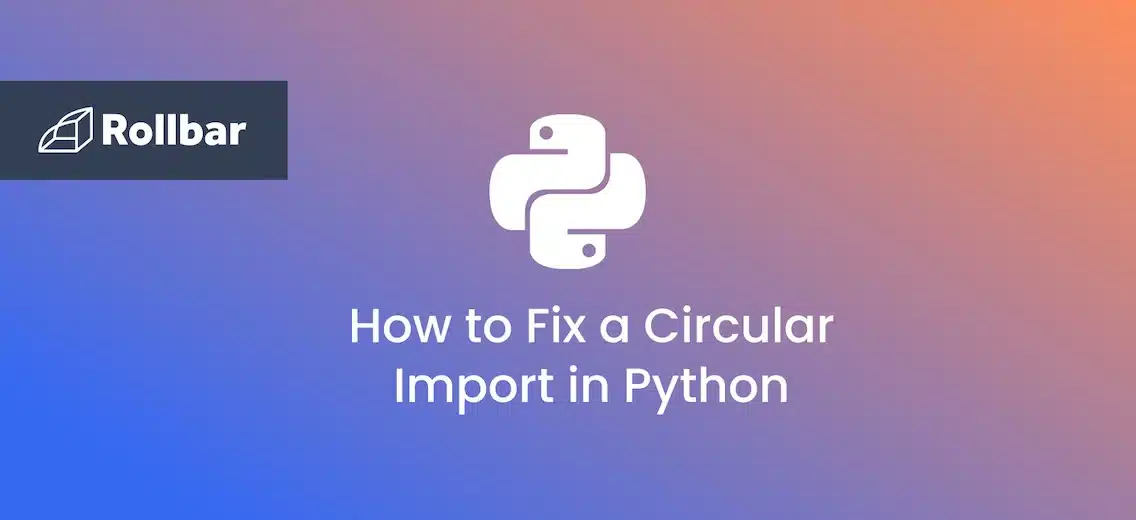 How to Fix a Circular Import in Python