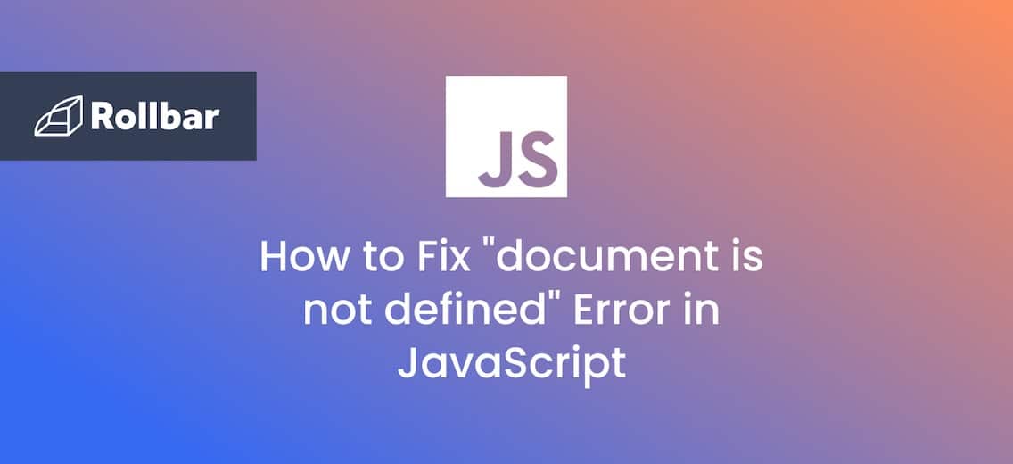 How to Fix the “document is not defined” Error in JavaScript