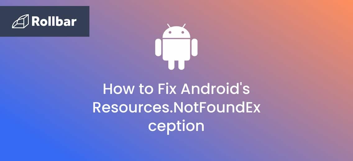 How to Fix Android’s Resources. NotFoundException